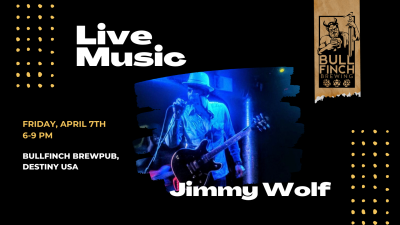 Jimmy Wolf Live @ Bullfinch Brewpub | Destiny USA!