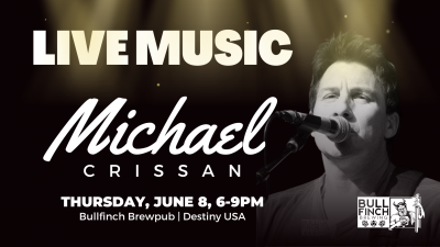 Michael Crissan LIVE @ Bullfinch Brewpub | Destiny USA!
