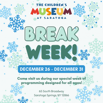 Break Week at The Children’s Museum at Saratoga!