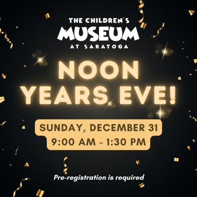 Noon Years Eve at The Children’s Museum at Saratoga!